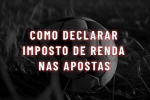 imagem mostra bola de futebol e o escrito como declarar imposto de renda nas apostas