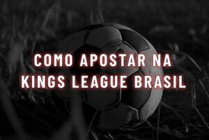 imagem com foto de futebol no fundo com texto como apostar na kings league brasil