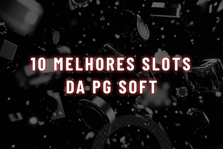10 Melhores Slots da PG Soft: cassinos para jogar em 2025