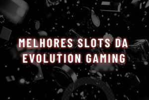 5 Melhores Slots da Evolution Gaming cassinos mais confiáveis para jogar