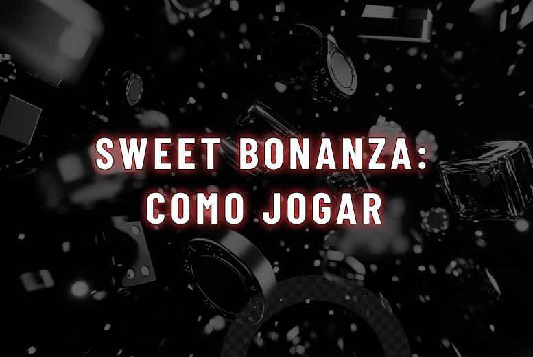 Sweet Bonanza: Veja Como Jogar e Onde Apostar no Jogo dos Doces
