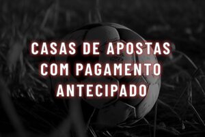 melhores casas de apostas com pagamento antecipado