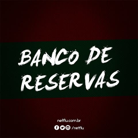 Confira o banco de reservas do Tricolor