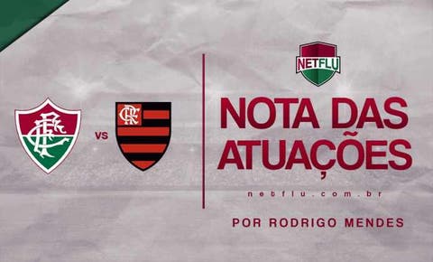 Atuações NETFLU - Fluminense 1 x 2 Flamengo