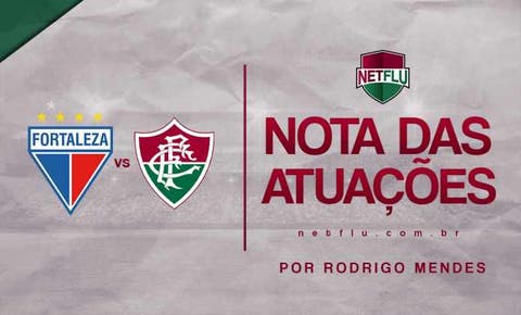 Atuações NETFLU - Fortaleza 0 x 1 Fluminense