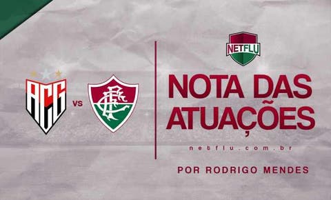 Atuações NETFLU - Atlético-GO 2 x 1 Fluminense